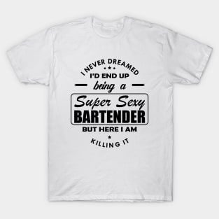 Bartender - Super Sexy Bartender T-Shirt